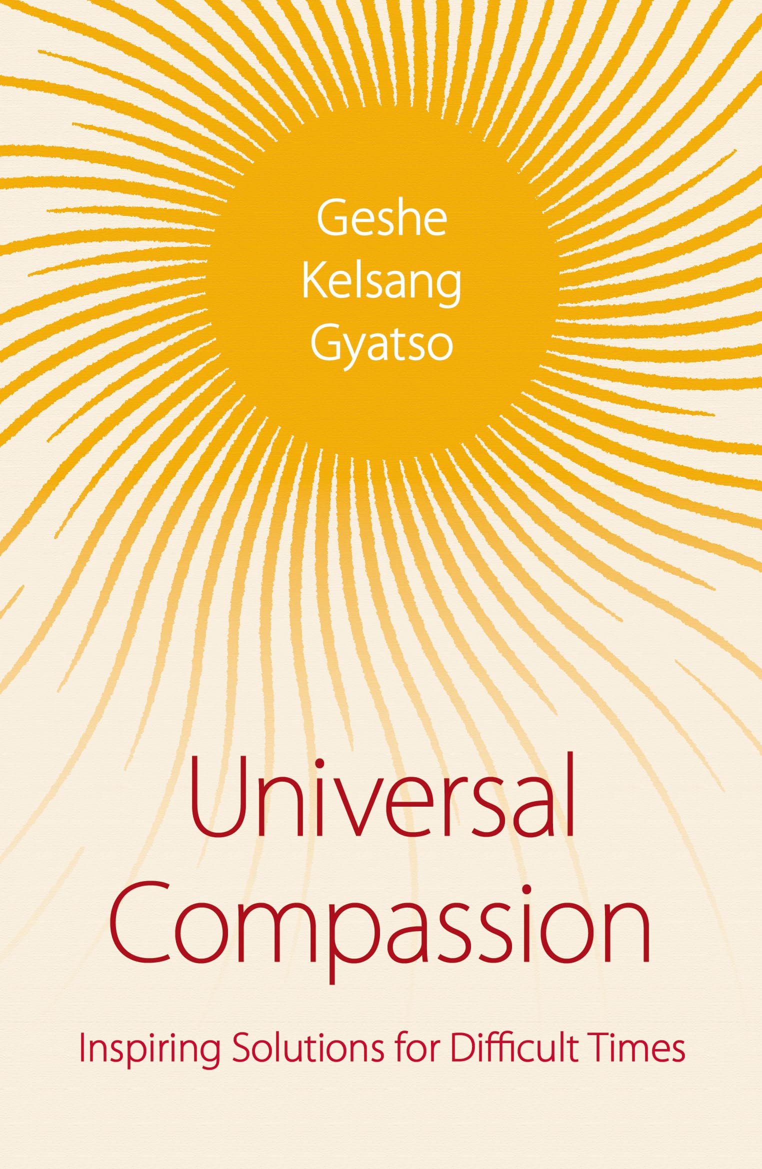 Universal Compassion : Inspiring Solutions for Difficult Times