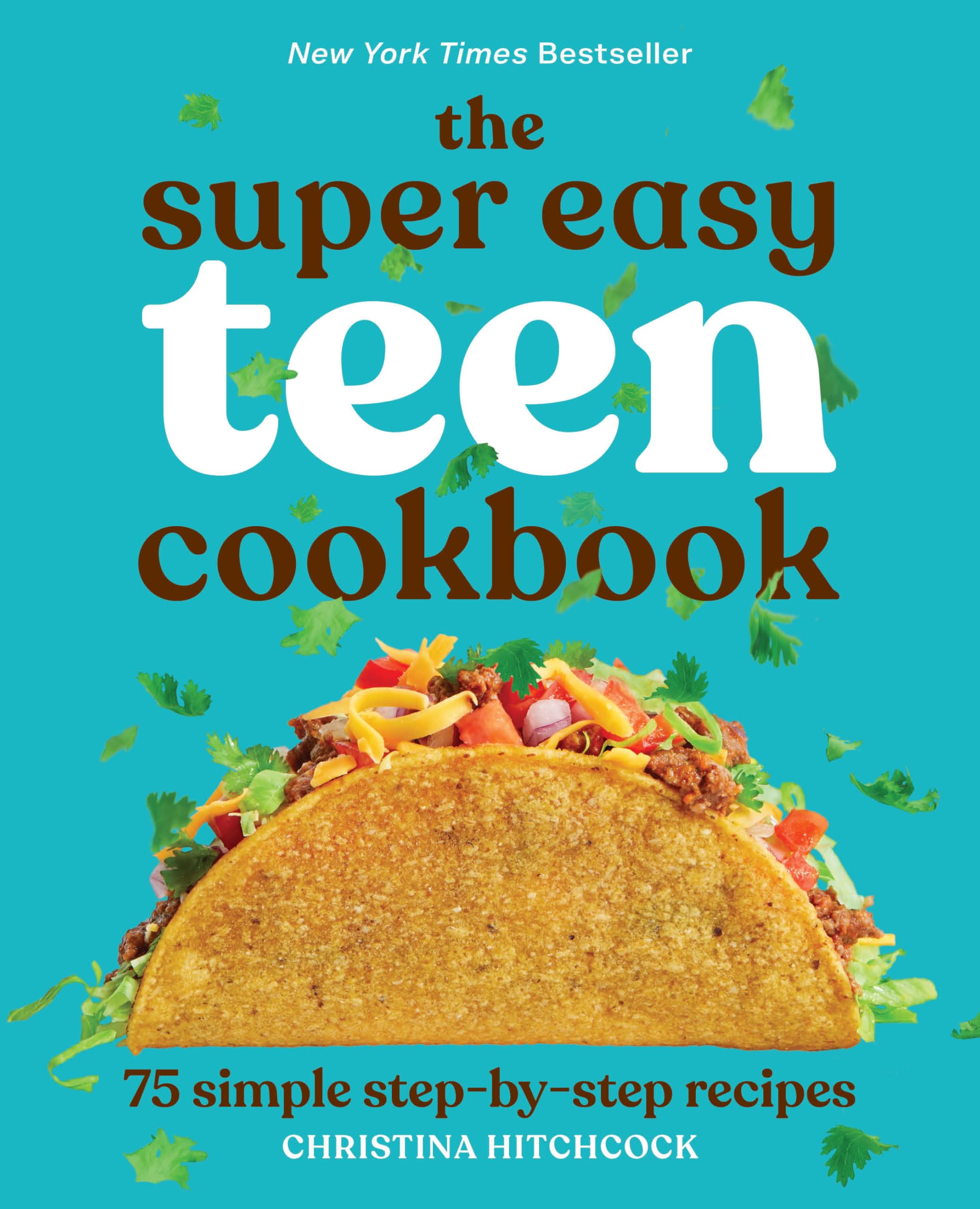 The Super Easy Teen Cookbook: 75 Simple Step-by-Step Recipes Paperback – December 22, 2020