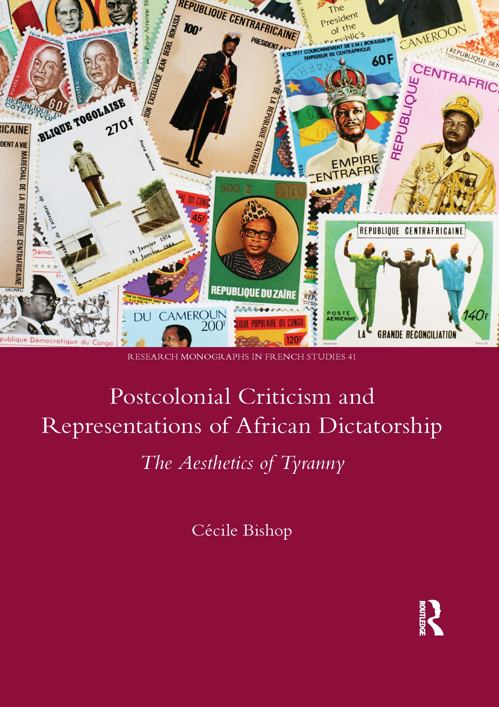 Postcolonial Criticism and Representations of African Dictatorship: The Aesthetics of Tyranny: 41 (Legenda, Research Monographs in French Studies)