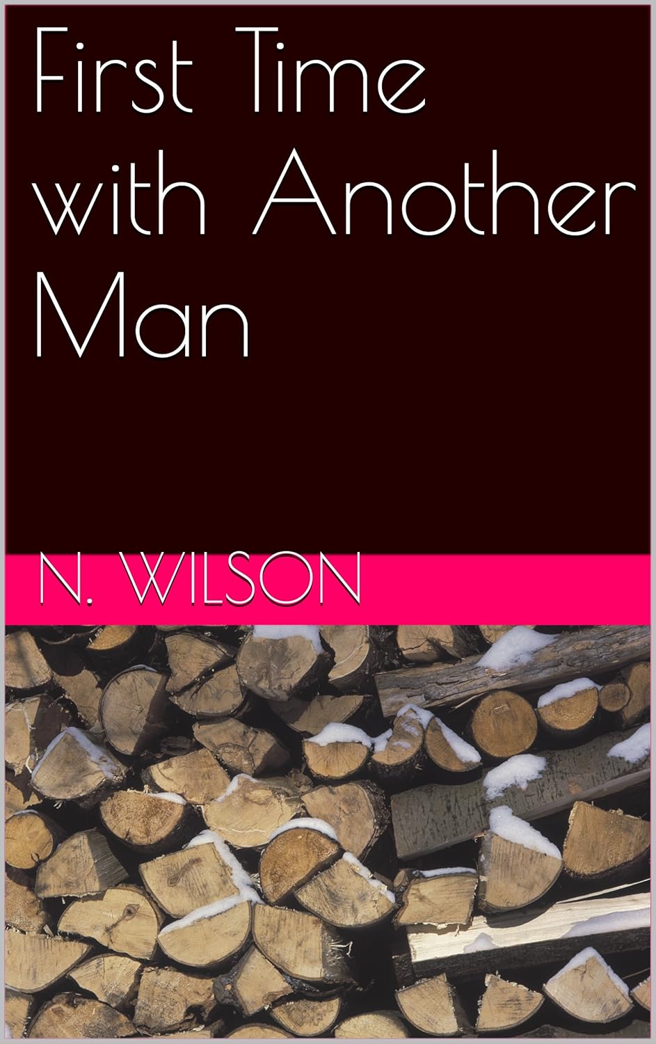 First Time with Another Man Kindle edition by Wilson, N.. Literature & Fiction Kindle eBooks