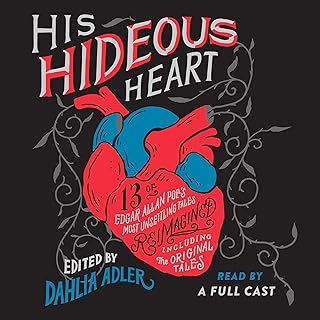 His Hideous Heart: 13 of Edgar Allan Poe's Most Unsettling Tales Reimagined