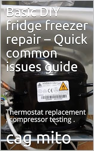 Fix Your Fridge-Freezer DIY Repair & Troubleshooting Guide Save Money and Quickly Fix Common Issues like Not Cooling, Leaking, and Ice Build-Up