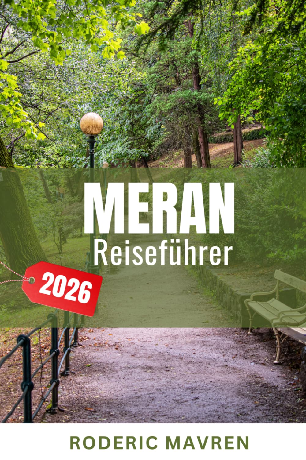 MERAN Reiseführer 2026: Insider-Tipps, lokale Erlebnisse, Reiserouten, Sehenswürdigkeiten, Gastronomie, Unterkunft und praktische Planung für einen unvergesslichen Südtirol-Urlaub