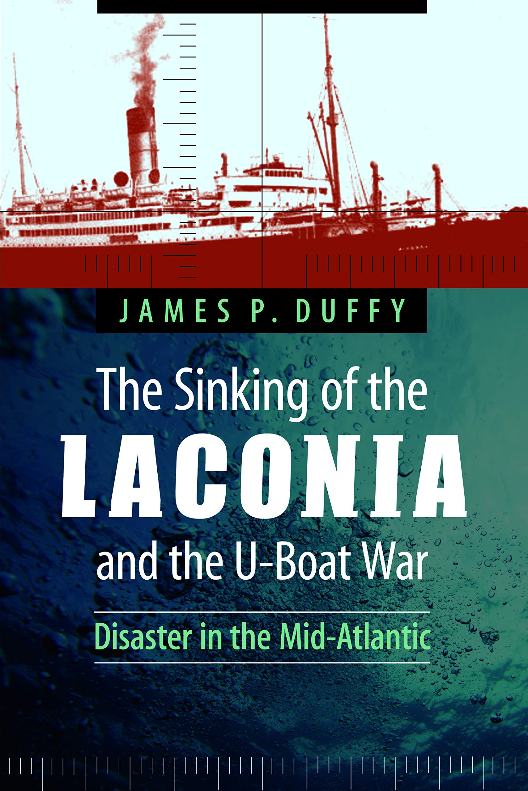 The Sinking of the Laconia and the U-Boat War by James P. Duffy - 9780803245402