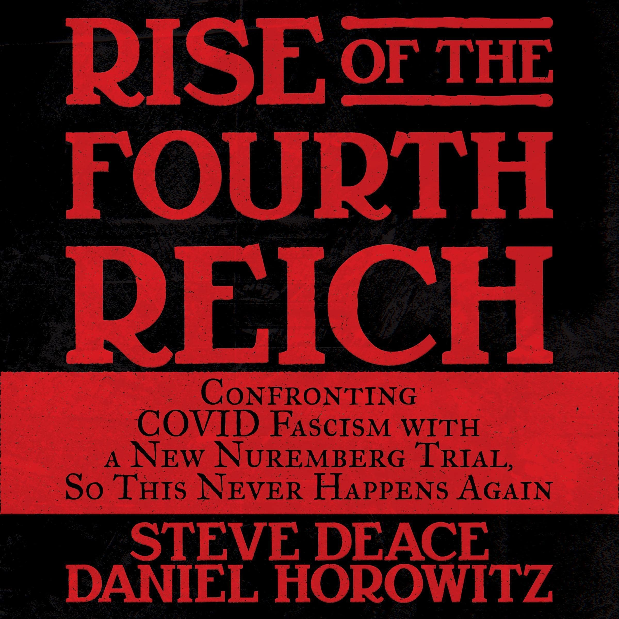 Steve DeaceRise of the Fourth Reich: Confronting COVID Fascism with a New Nuremberg Trial, So This Never Happens Again