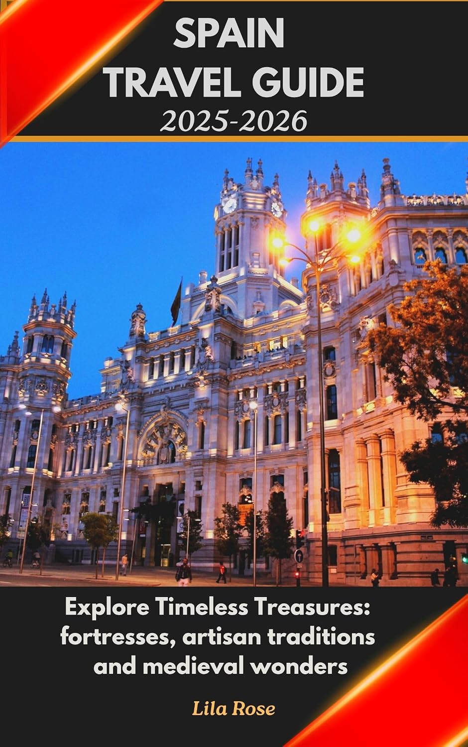 SPAIN TRAVEL GUIDE 2025-2026: Explore Timeless Treasures: fortresses, artisan traditions and medieval wonders