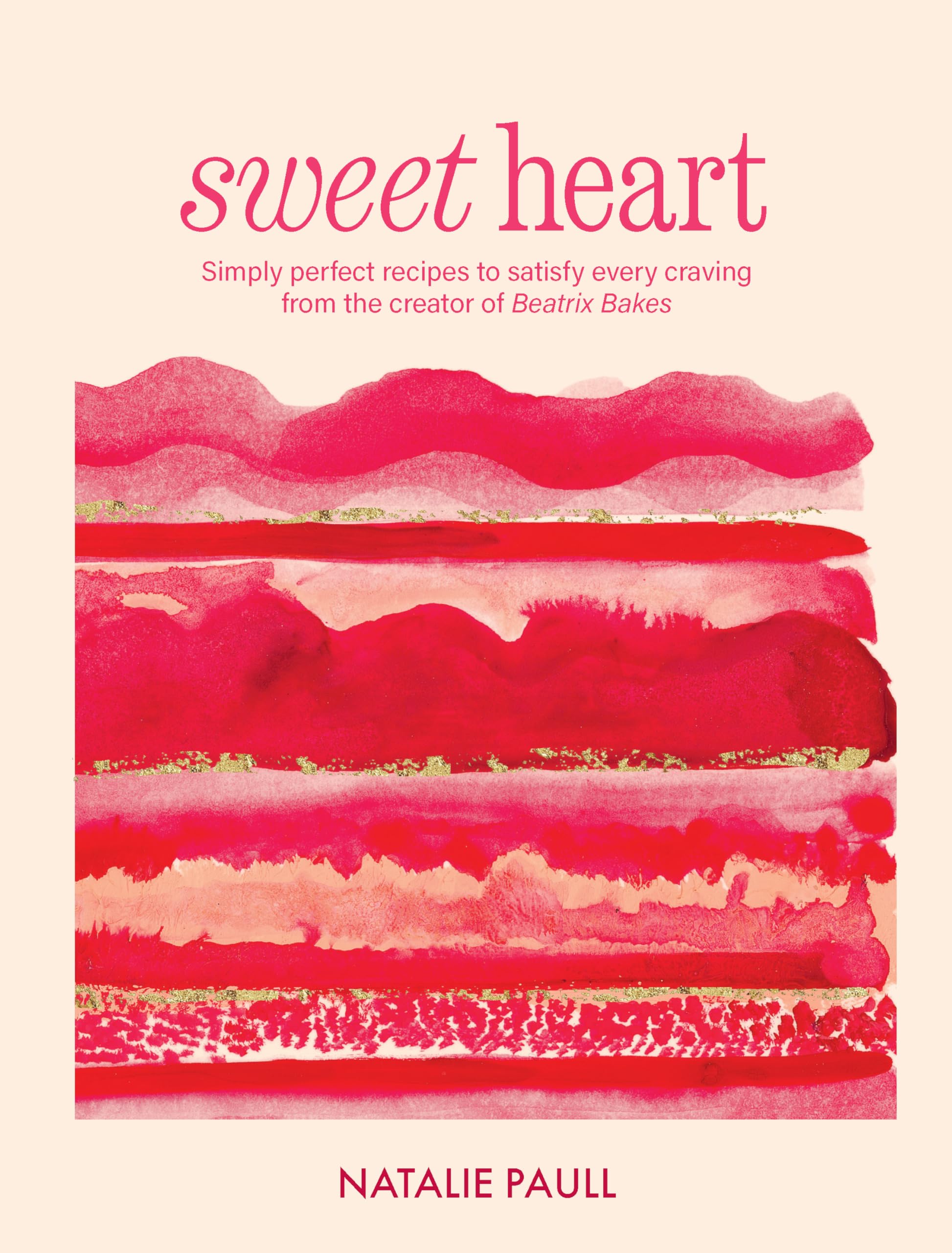 Sweet Heart: Simply perfect recipes to satisfy every craving from the creator of Beatrix Bakes