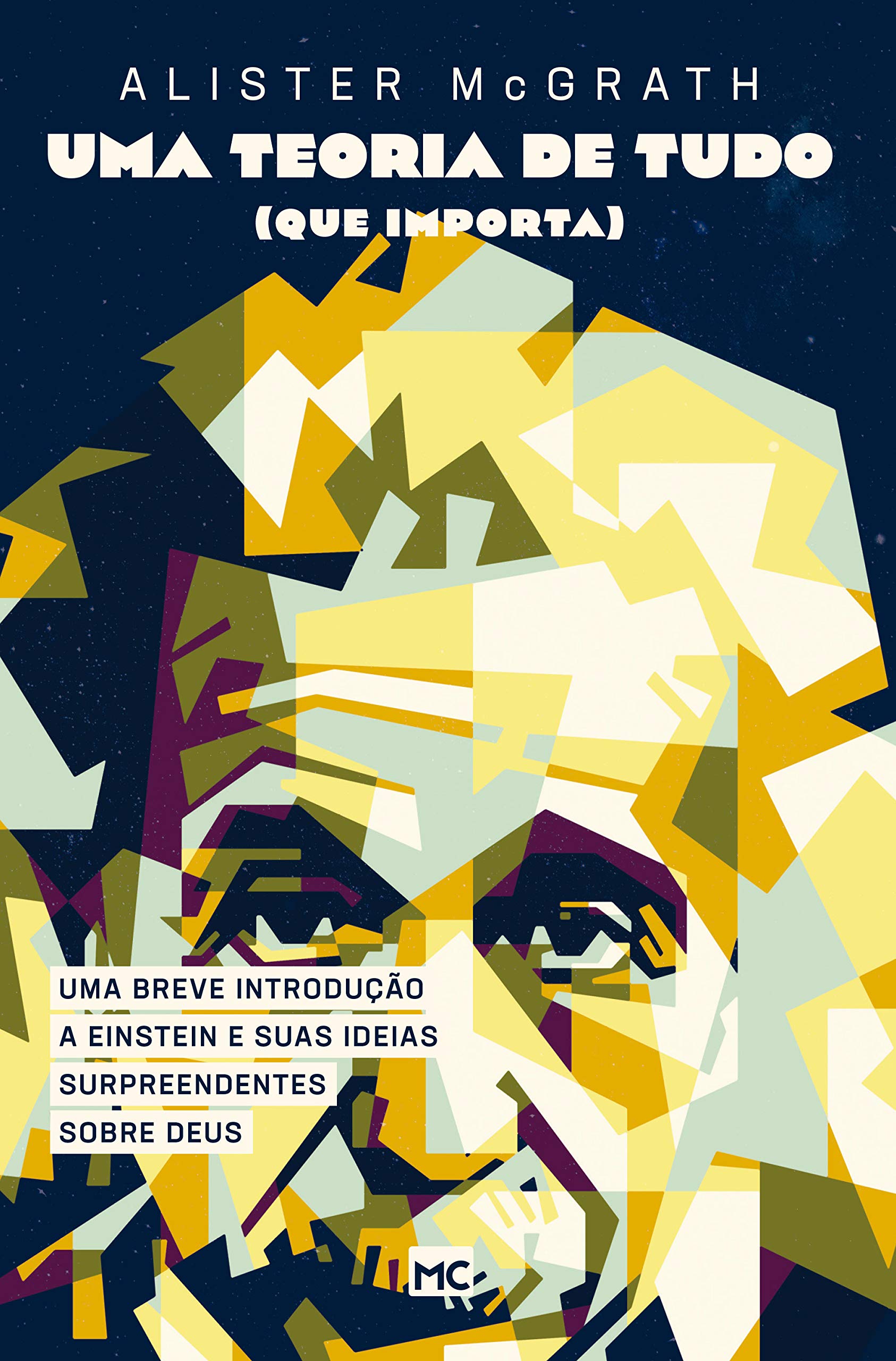 Uma teoria de tudo (que importa): Uma breve introdução a Einstein e suas ideias surpreendentes sobre Deus