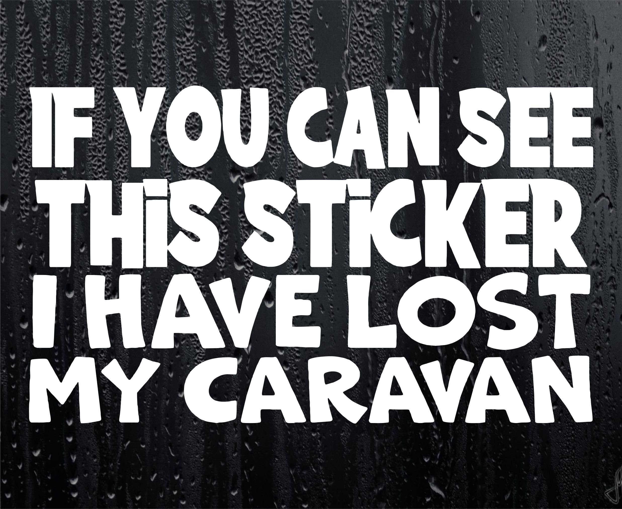 Decalarama White Caravan Sticker If You Can See This I Have Lost My Caravan Novelty