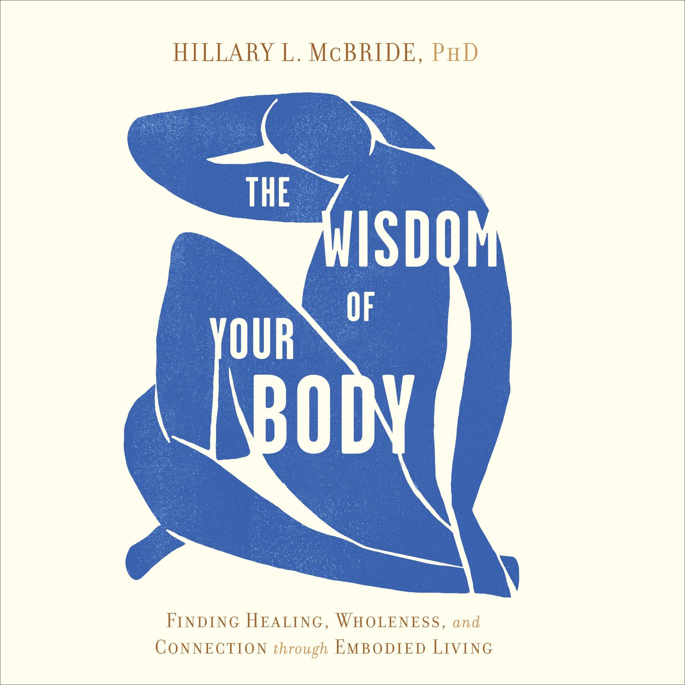 The Wisdom of Your Body: Finding Healing, Wholeness, and Connection Through Embodied Living