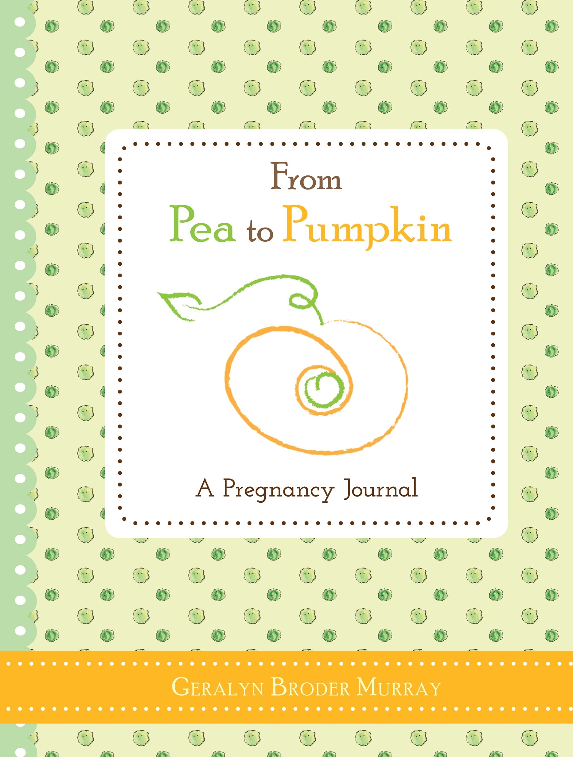 From Pea to Pumpkin: A Pregnancy Journal (Essential and Thoughtful Gift for Expecting Mothers and New Moms)