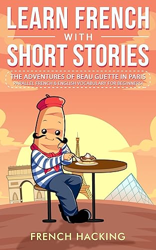 Learn French With Short Stories - Parallel French &amp; English Vocabulary for Beginners: The Adventures of Beau Guette in Paris