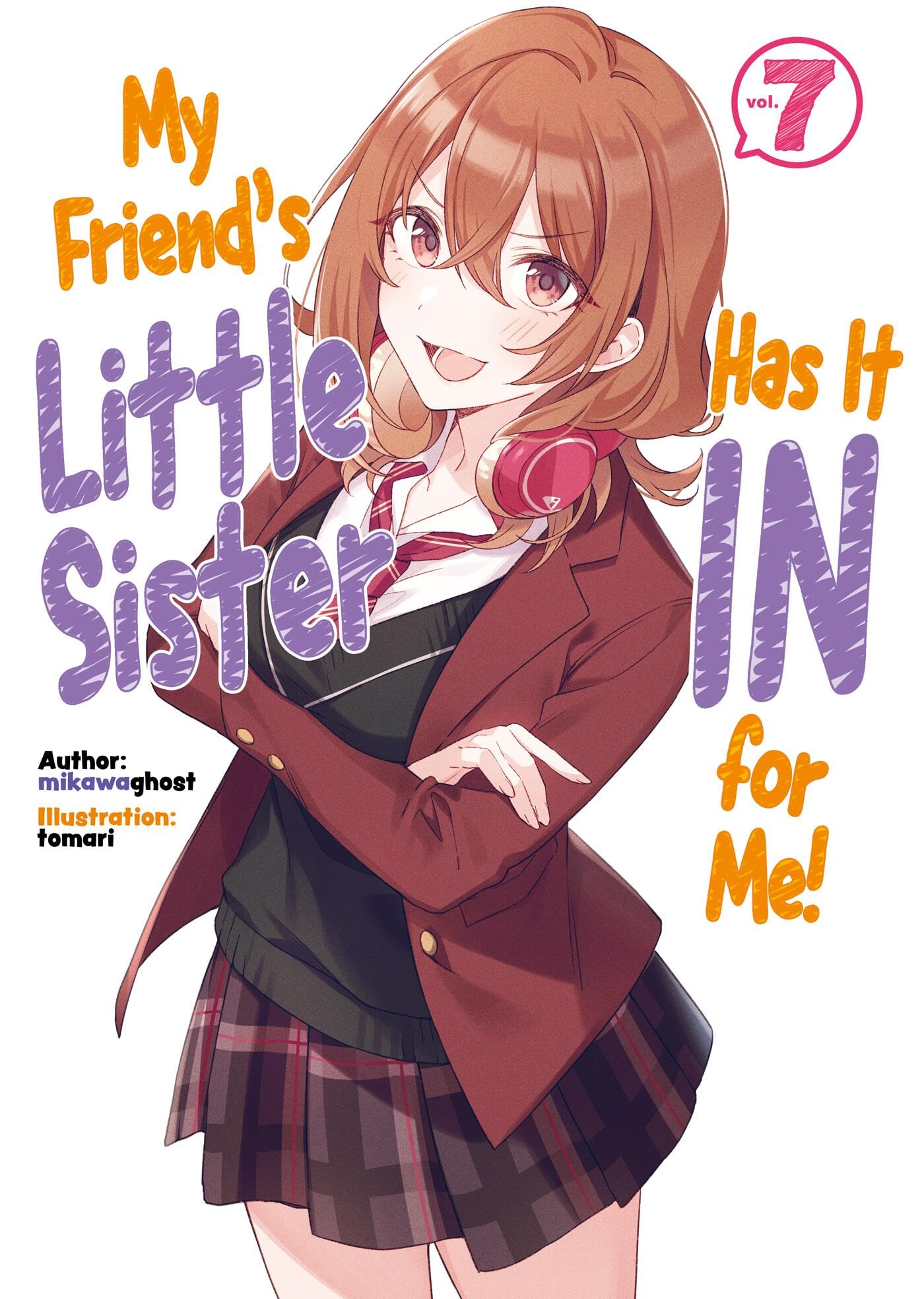 My Friend's Little Sister Has It In For Me! Volume 7 (Light Novel)