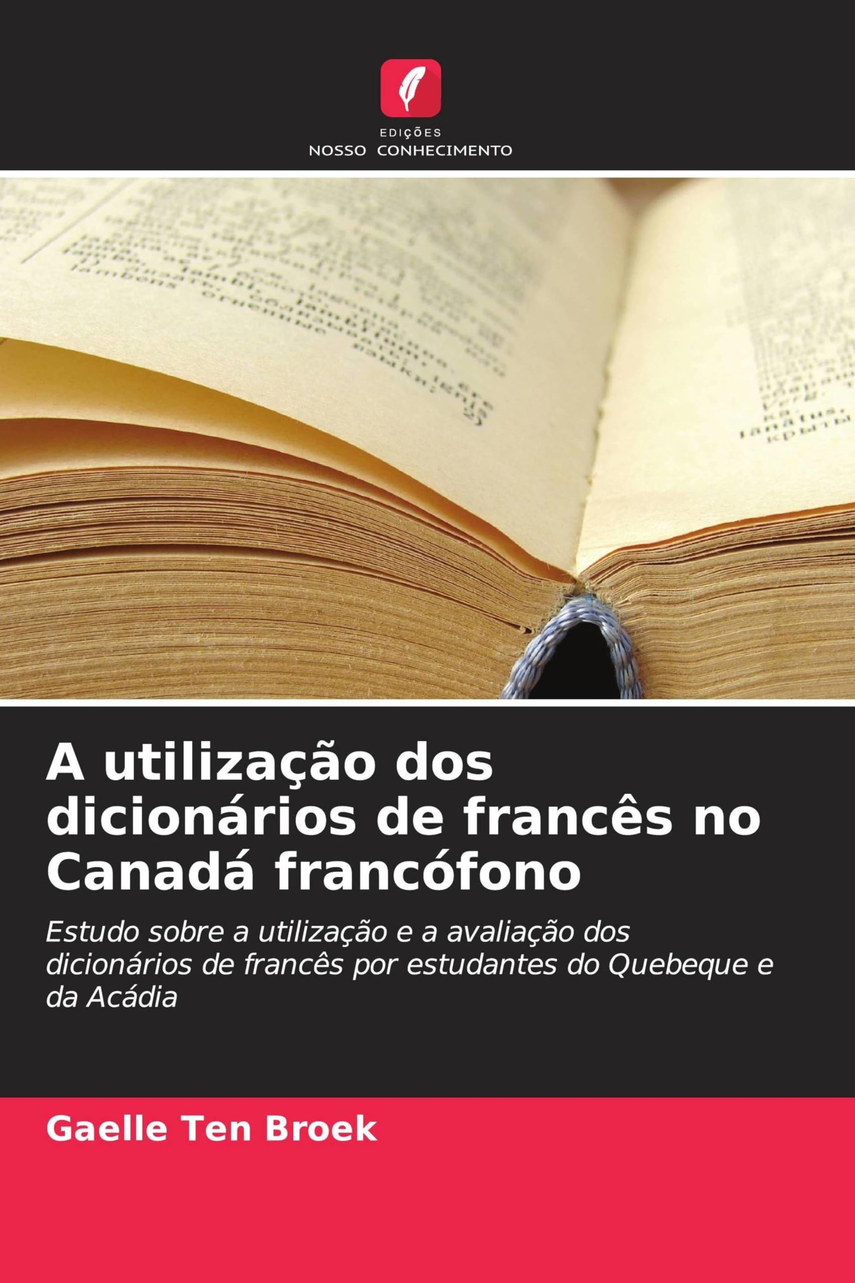 A utilização dos dicionários de francês no Canadá francófono: Estudo sobre a utilização e a avaliação dos dicionários de francês por estudantes do Quebeque e da Acádia