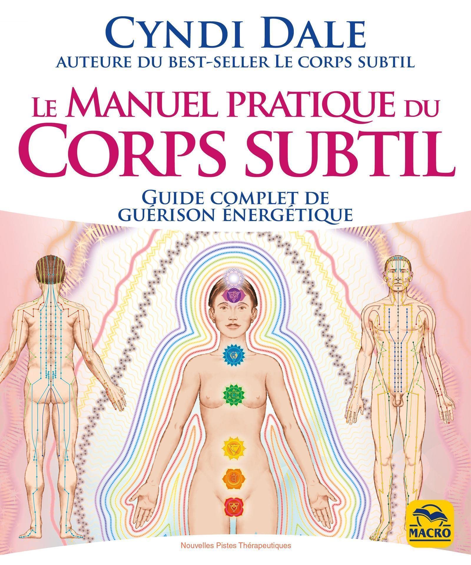 Le manuel pratique du corps subtil: Guide complet de guérison énergétique