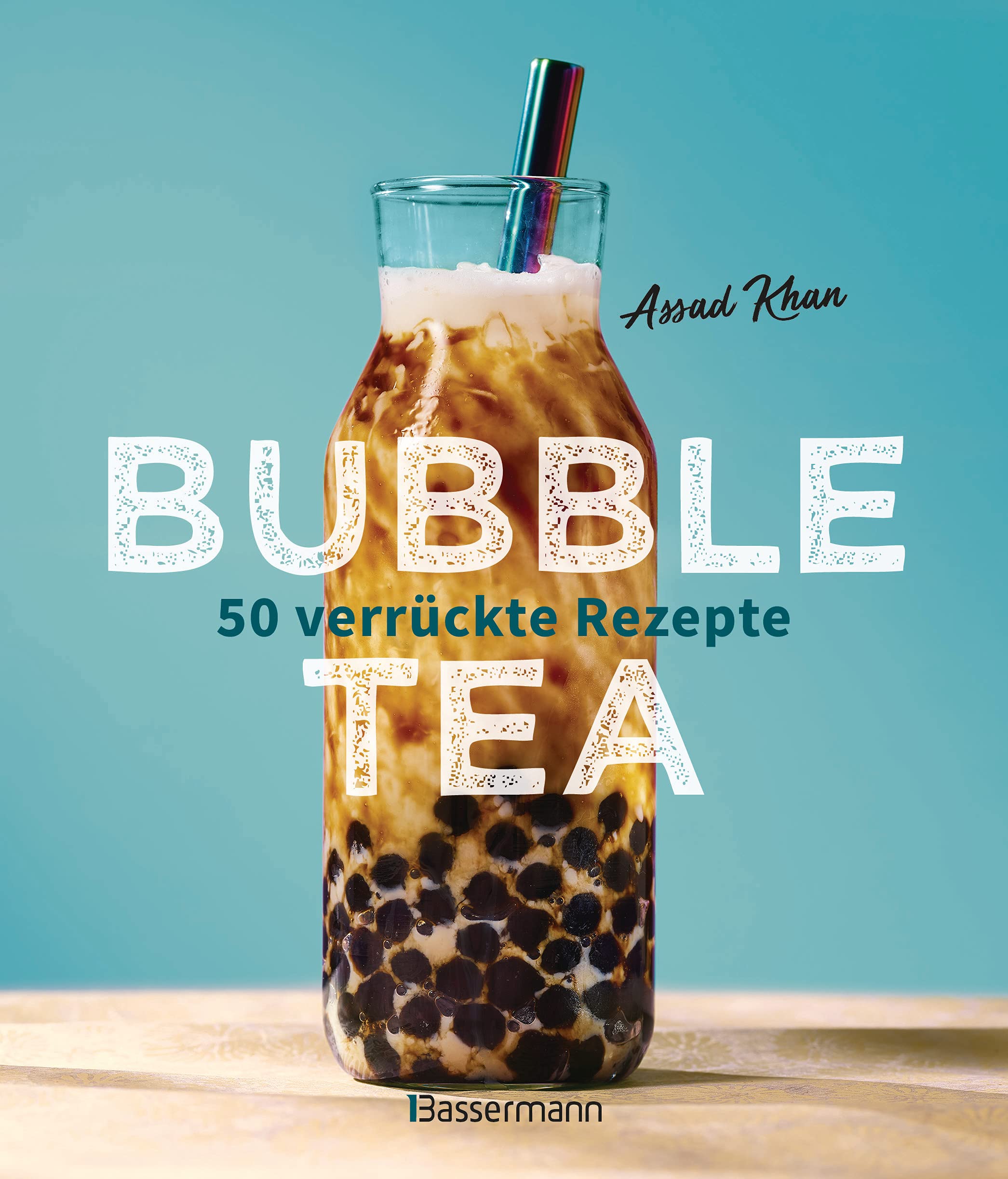 Bubble Tea selber machen - 50 verrückte Rezepte für kalte und heiße ...