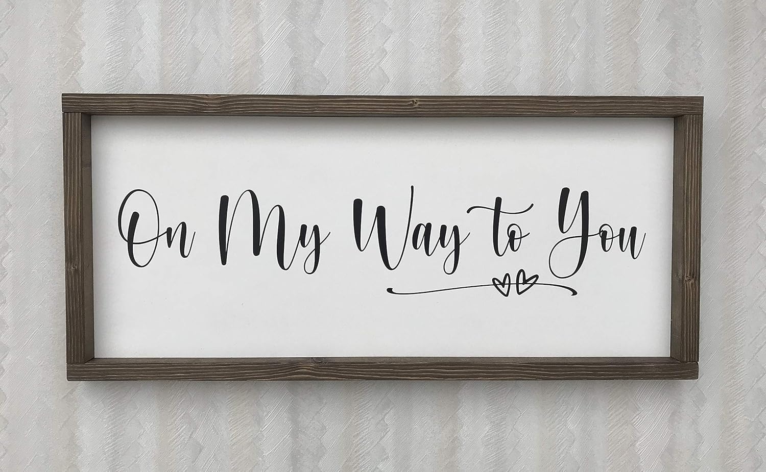 Farmhouse Sign 25x11 inches On My Way to You