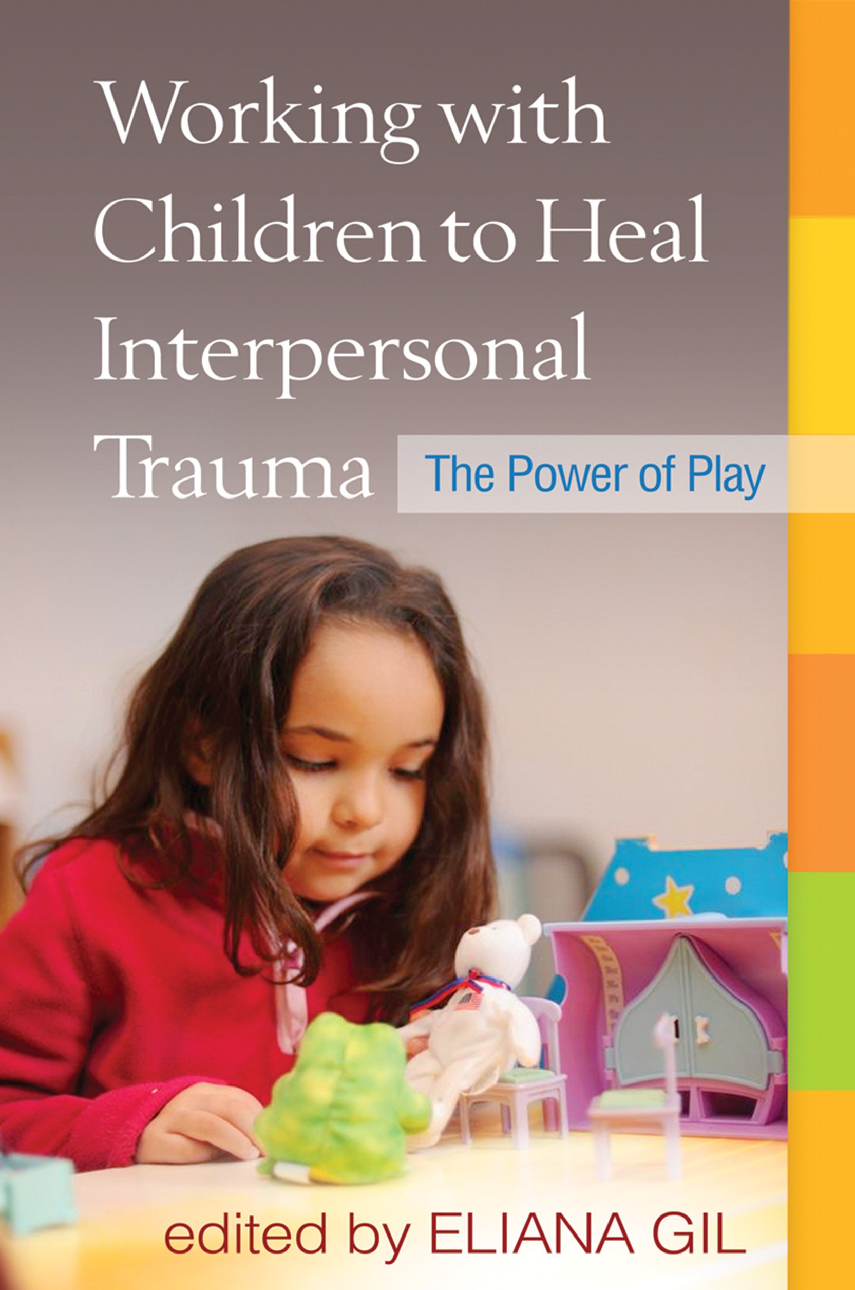 Working with Children to Heal Interpersonal Trauma: The Power of Play. Gil**