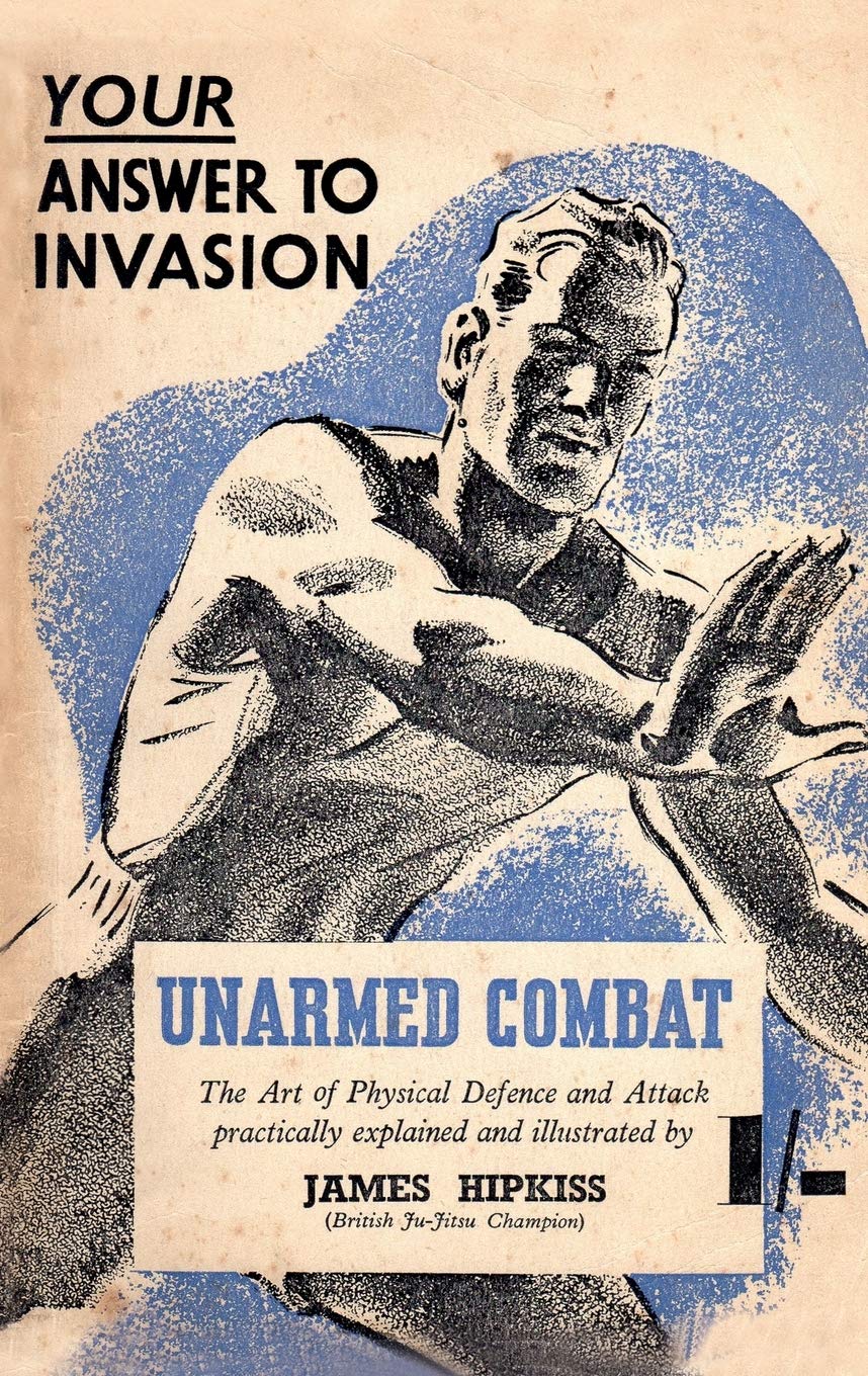 Unarmed Combat: The Art of Physical Defence and Attack Practically Explained and Illustrated