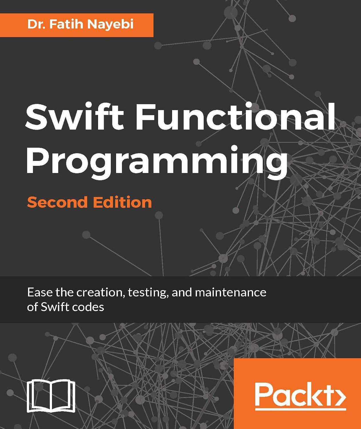 Swift Functional Programming - Second Edition: Ease the creation, testing, and maintenance of Swift codes