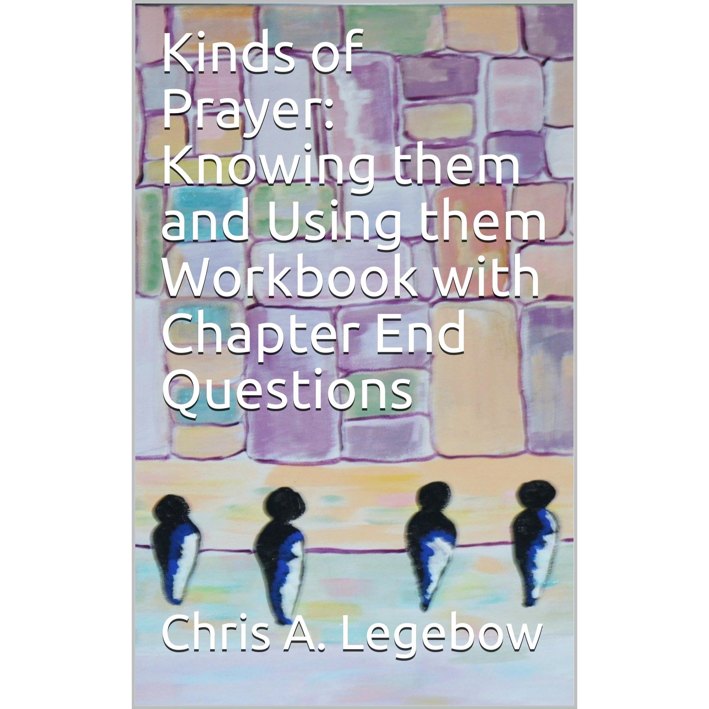 Kinds of Prayer: Knowing them and Using them Workbook with Chapter End Questions