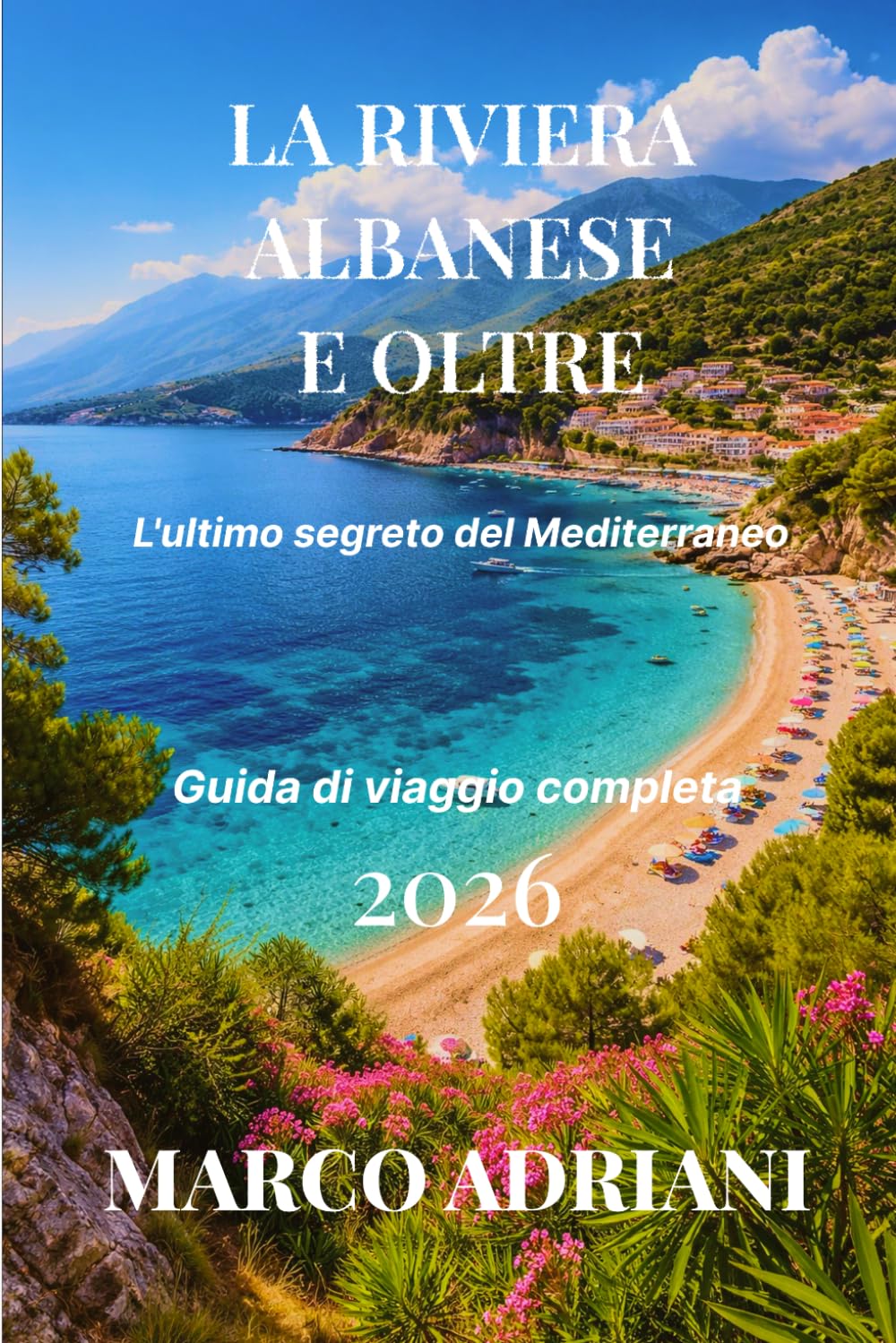 LA RIVIERA ALBANESE E OLTRE: L'ultimo segreto del Mediterraneo