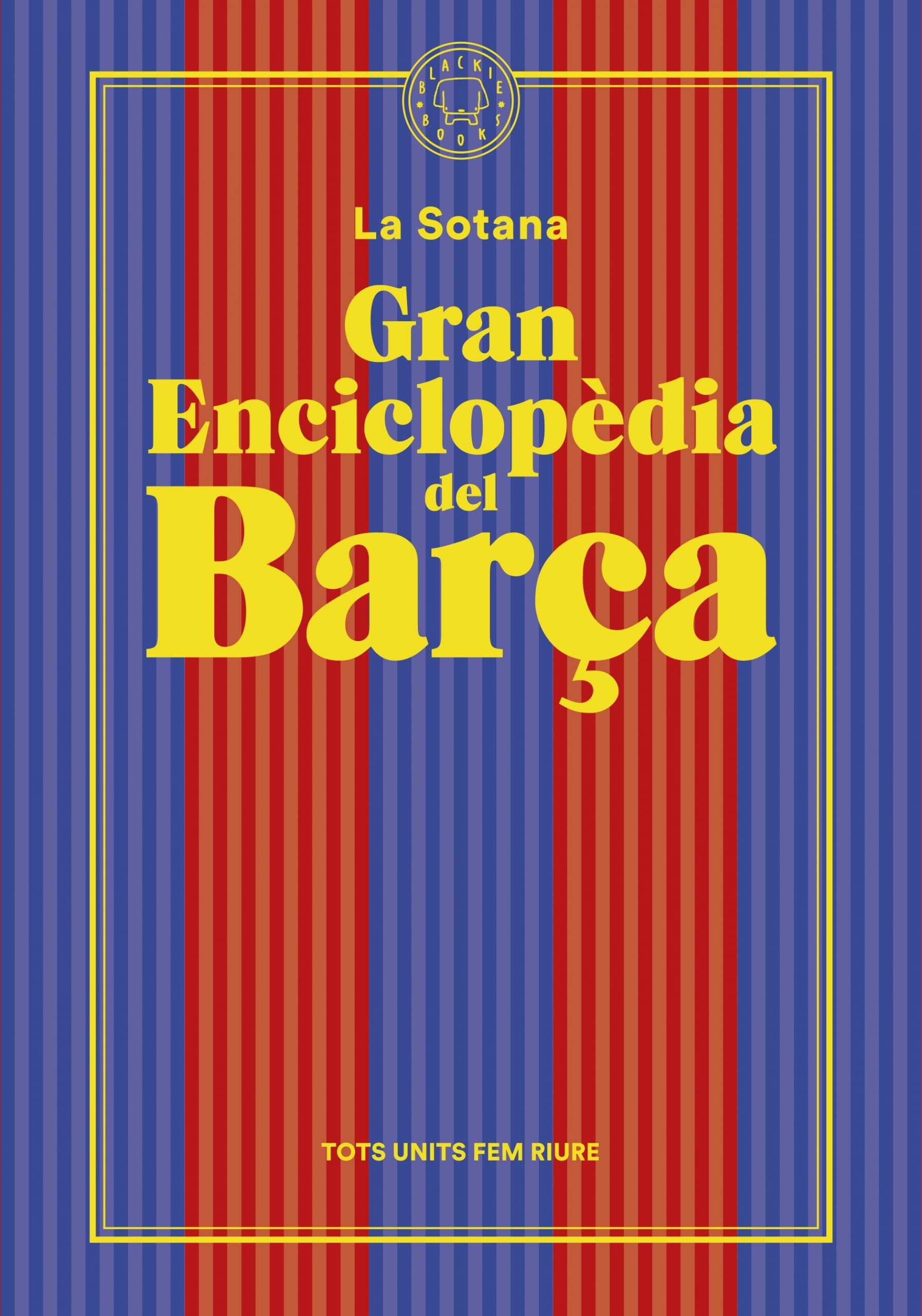 Gran enciclopèdia del Barça (De La Sotana): El millor club del món com mai no te l’han explicat