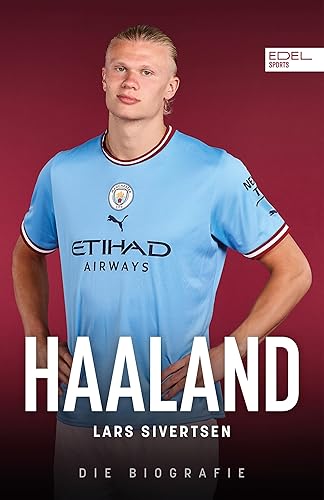 Haaland. Die Biografie: Die unglaubliche Geschichte des besten Torjägers der Welt – Ein Muss für alle Fans von Manchester City und Borussia Dortmund