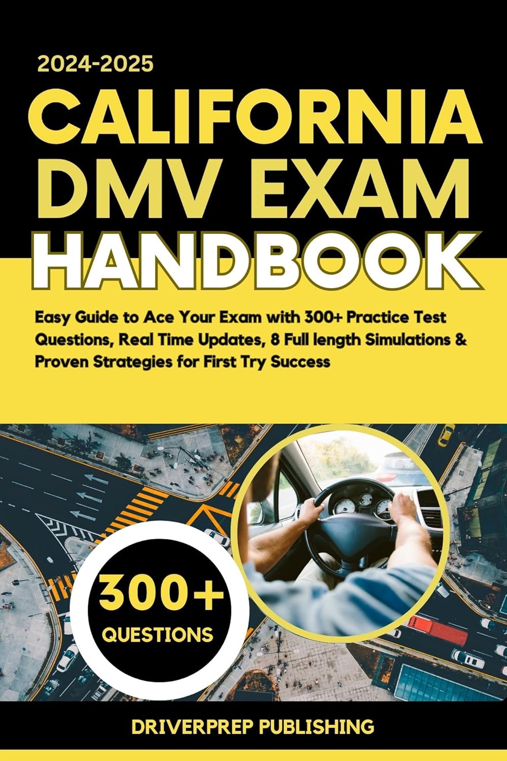 CALIFORNIA DMV EXAM HANDBOOK (20242025) Easy Guide to Ace Your Exam