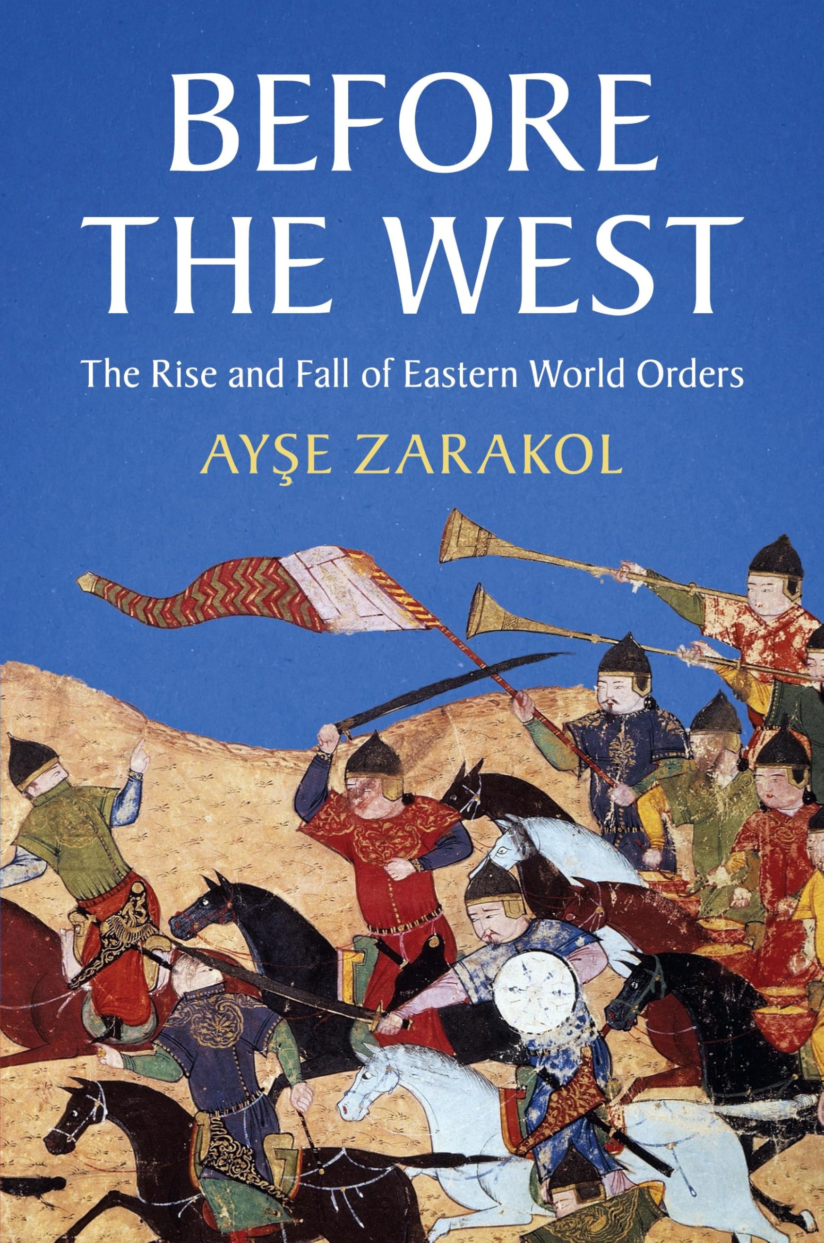 Before the West: The Rise and Fall of Eastern World Orders (LSE International Studies)