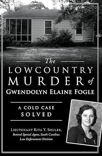 The Lowcountry Murder of Gwendolyn Elaine Fogle: A Cold Case Solved (True Crime)