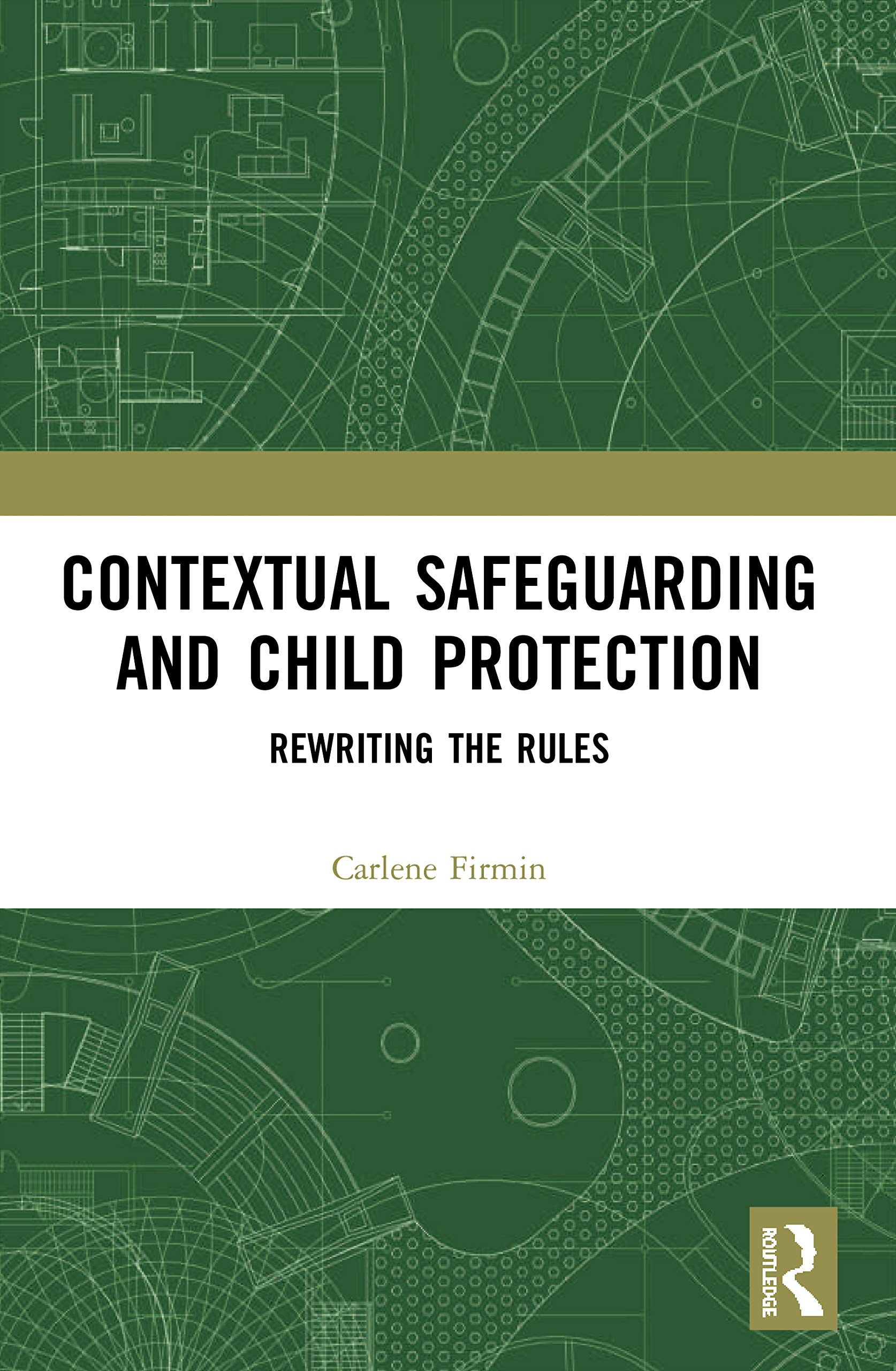 Contextual Safeguarding and Child Protection: Rewriting the Rules, Fir PB..