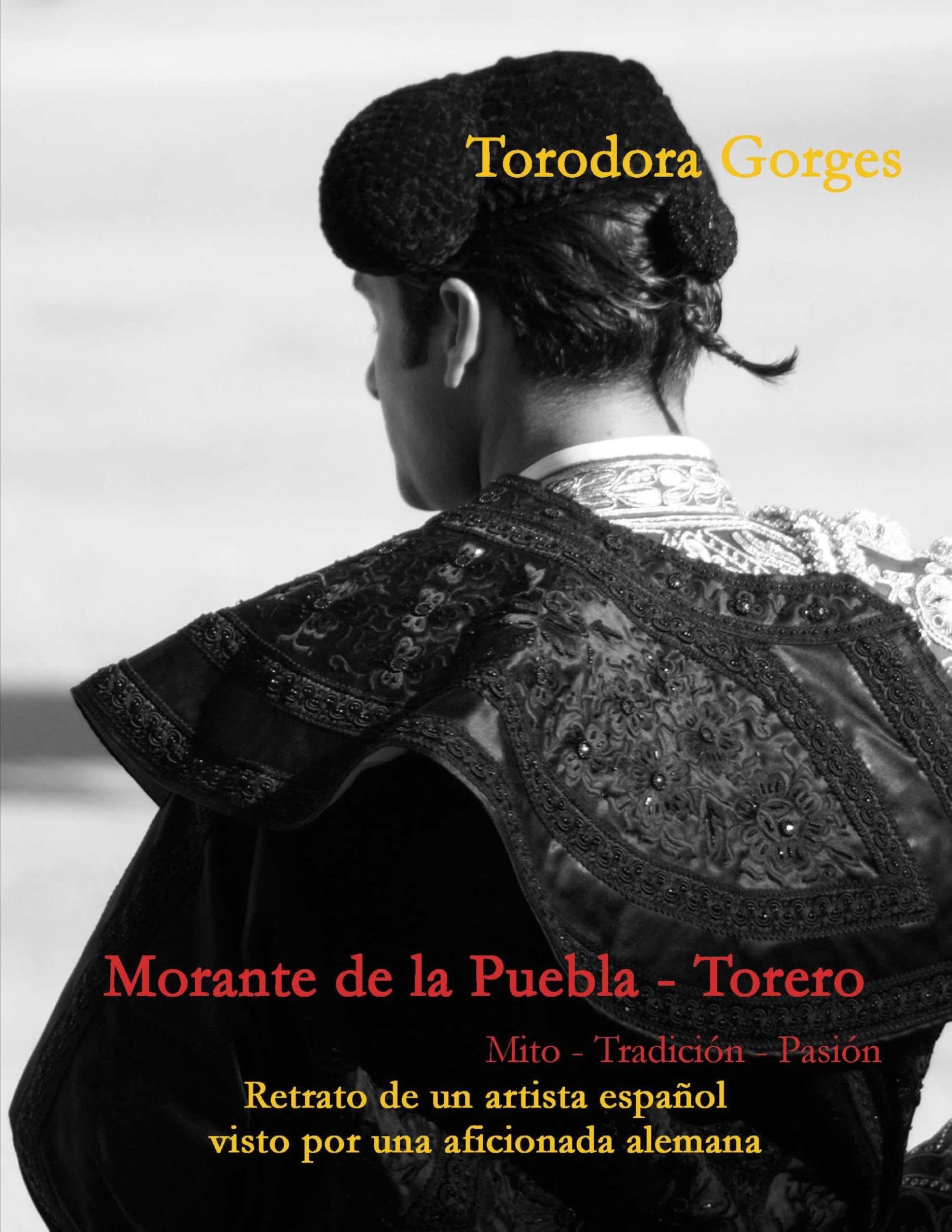 Morante de la Puebla - Torero: Mito - Tradición - Pasión