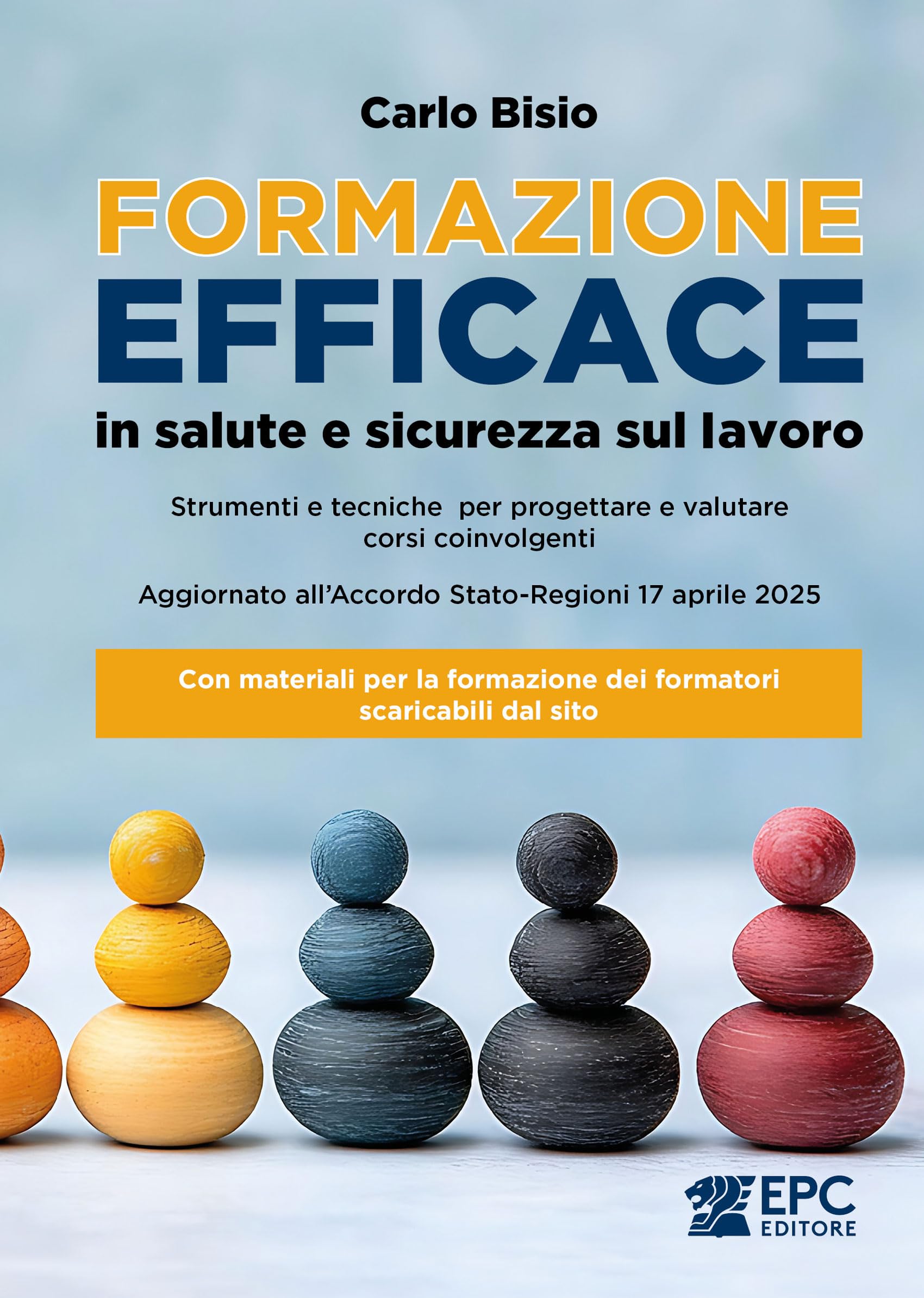 Formazione efficace in salute e sicurezza sul lavoro. Strumenti e tecniche per progettare e valutare corsi coinvolgenti. Aggiornato all'Accordo Stato-Regioni 17 aprile 2025. Con materiali per la f...