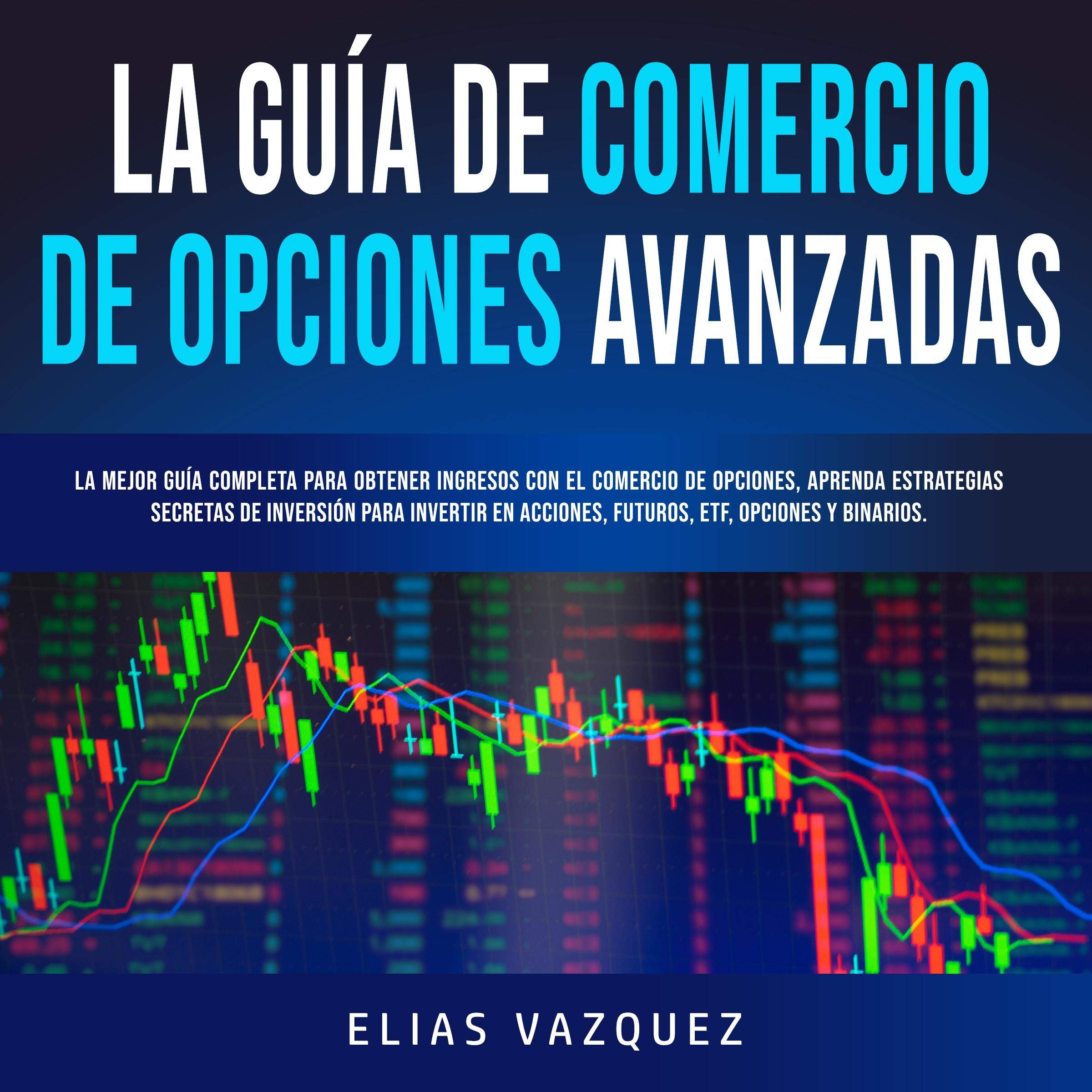 La Guía de Comercio de Opciones Avanzadas [The Advanced Options Trading Guide]