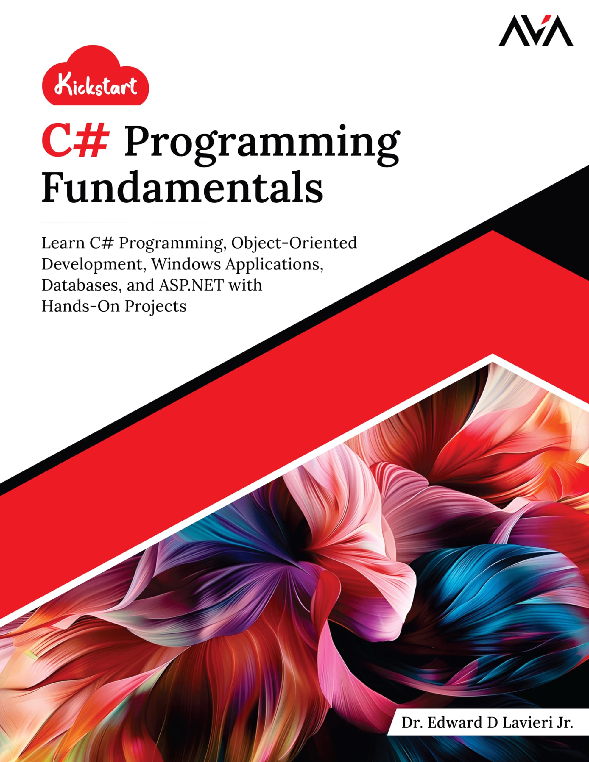 Kickstart C# Programming Fundamentals: Learn C# Programming, Object-Oriented Development, Windows Applications, Databases, and ASP.NET with Hands-On Projects (English Edition)