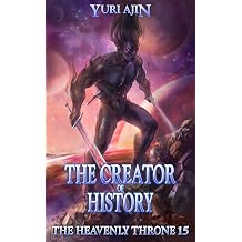 The Creator of History A LitRPG Wuxia Series The Heavenly Throne Book 15