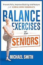 Balance Exercises for Seniors: Prevent Falls, Improve Stability and Posture with Simple Home Workouts (Strength Training for Seniors)