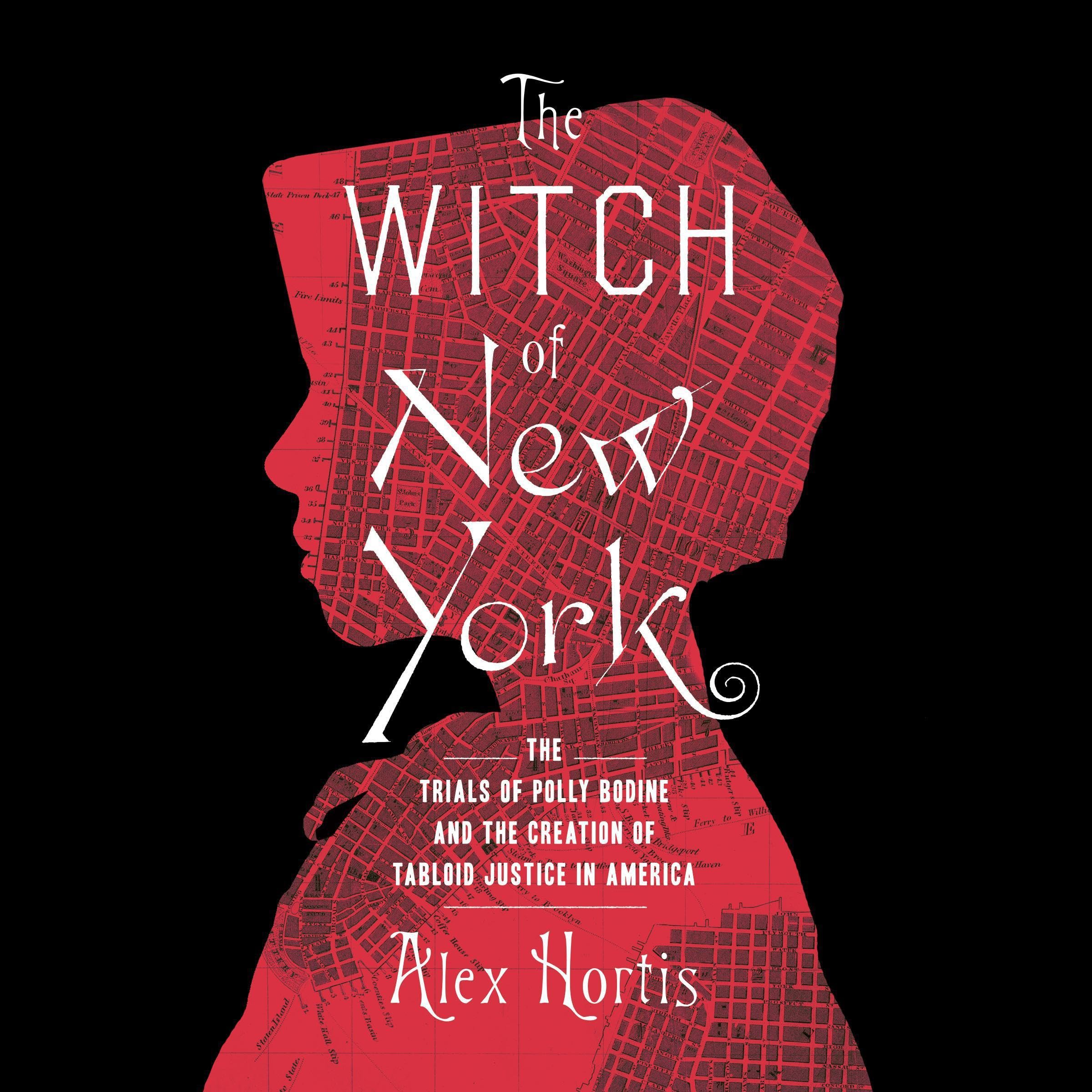 The Witch of New York: The Trials of Polly Bodine and the Cursed Birth of Tabloid Justice