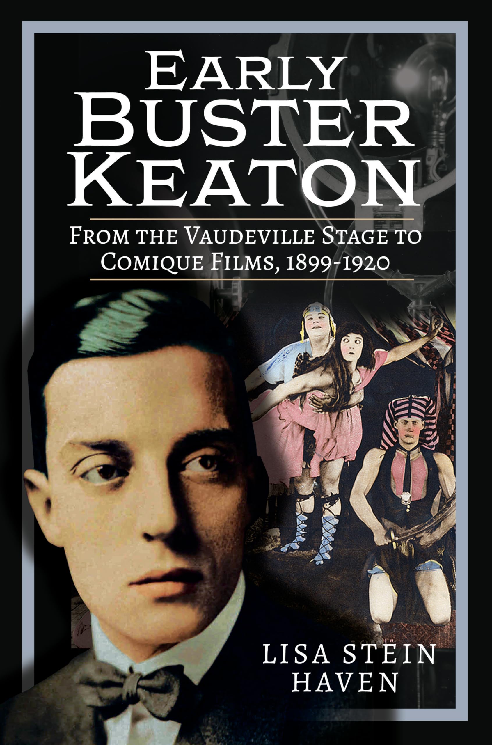 Early Buster Keaton: From the Vaudeville Stage to Comique Films, 1899-1920