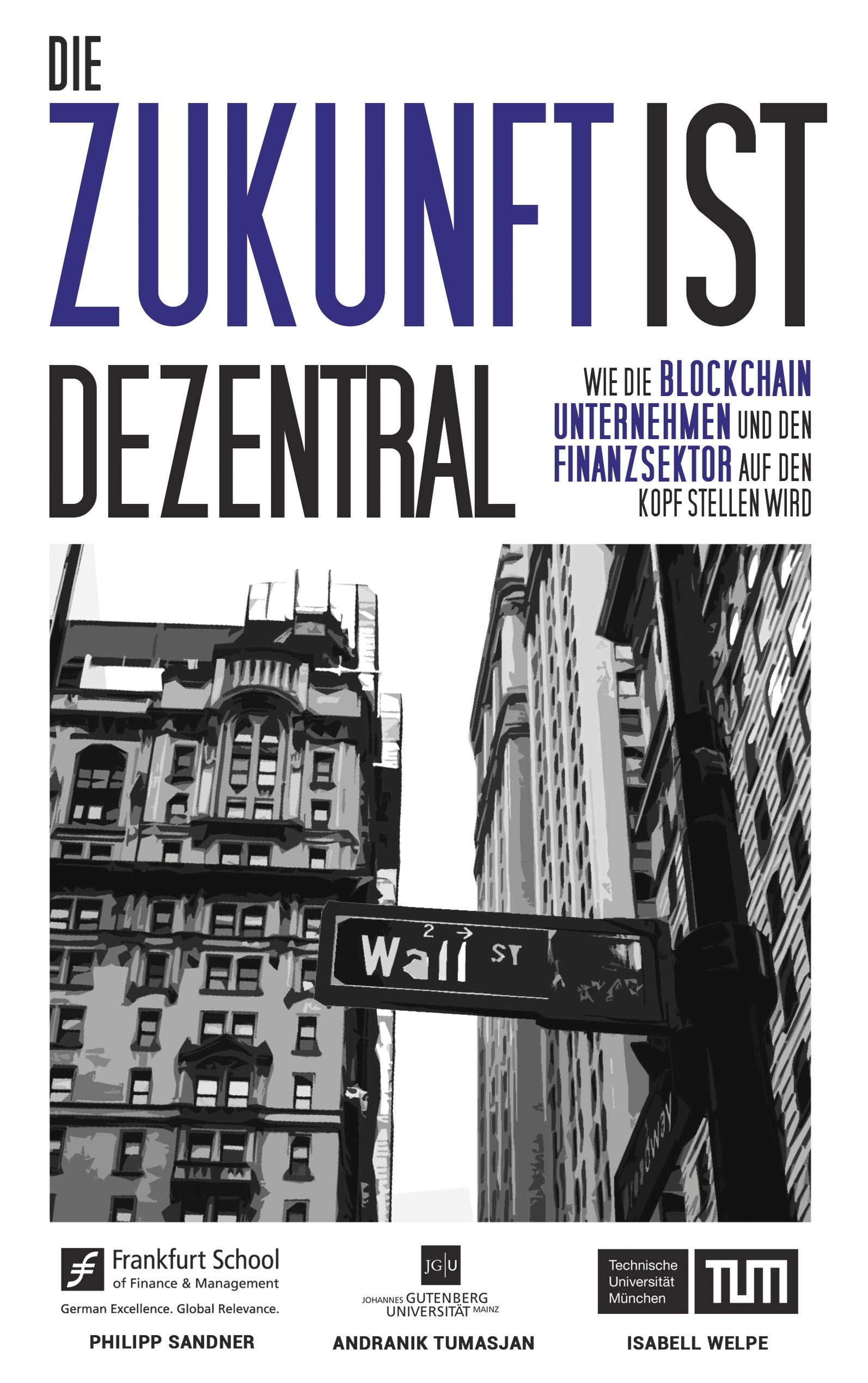 Die Zukunft ist dezentral: Wie die Blockchain Unternehmen und den  Finanzsektor auf den Kopf stellen wird. : Sandner, Philipp, Welpe, Isabell,  Tumasjan, Andranik: Amazon.nl: Boeken