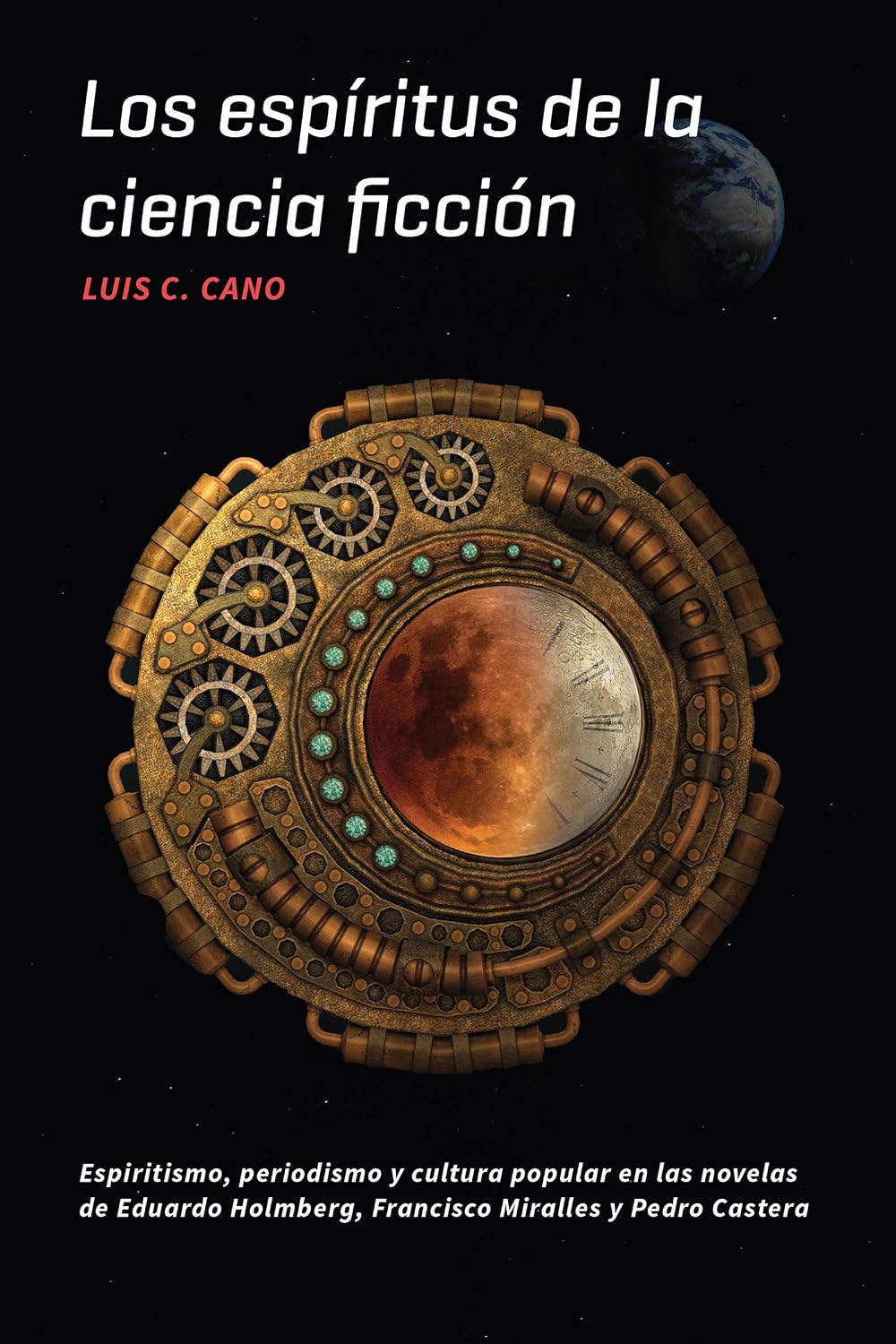 Los espíritus de la ciencia ficción: Espiritismo, periodismo y cultura popular en las novelas de Eduardo Holmberg, Francisco Miralles y Pedro Castera (North ... and Literatures nº 313) (Spanish Edition)