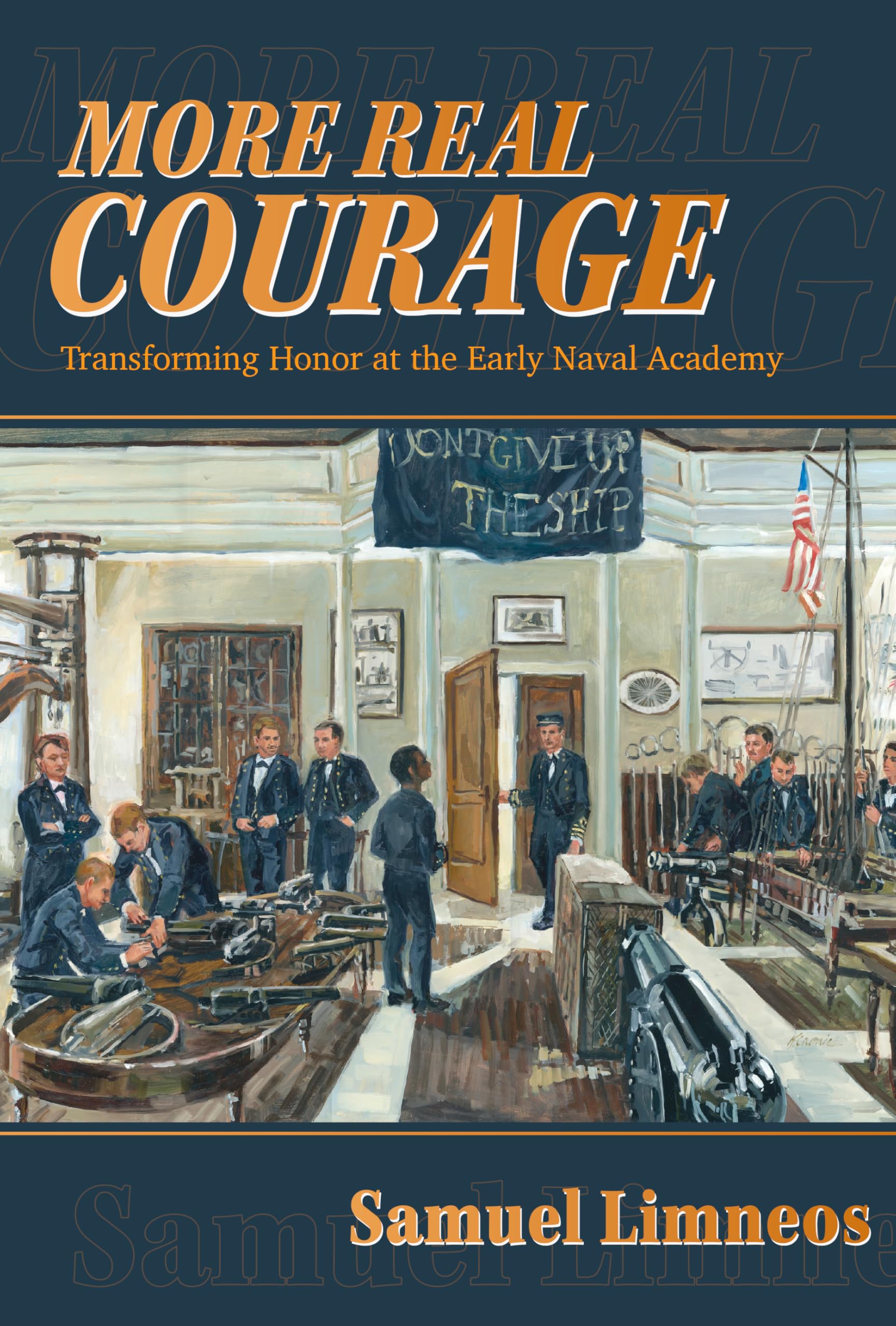 More Real Courage: Transforming Honor at the Early Naval Academy (Maritime Currents: History and Archaeology)