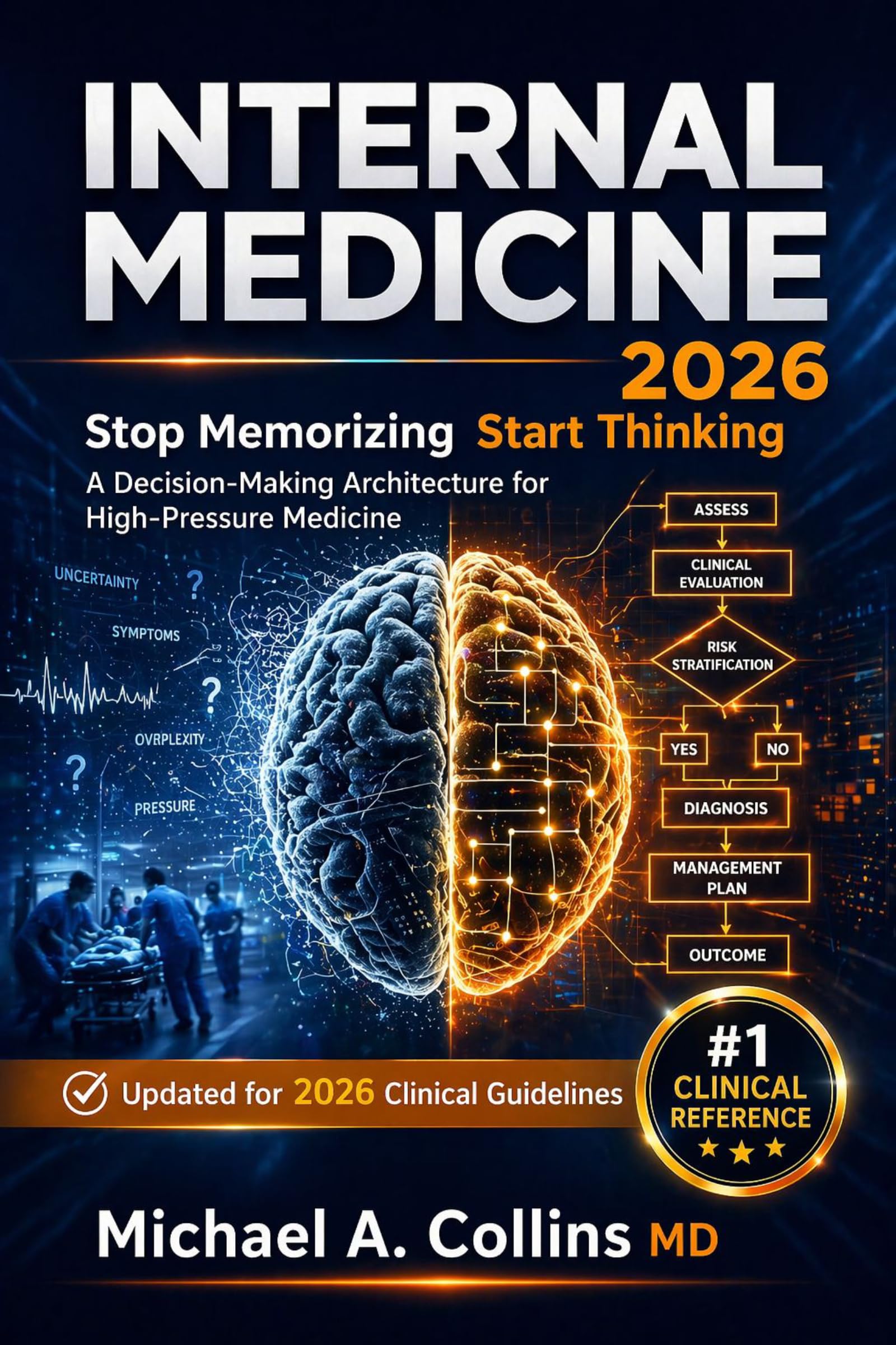 Internal Medicine: Stop Memorizing, Start Thinking—A Decision-Making Architecture for High-Pressure Medicine (English Edition)