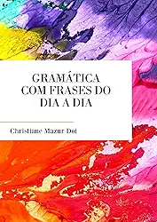 GRAMÁTICA COM FRASES DO DIA A DIA
