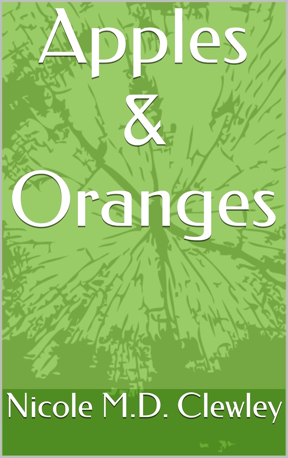 Apples & Oranges Kindle edition by Clewley, Nicole M.D.. Literature