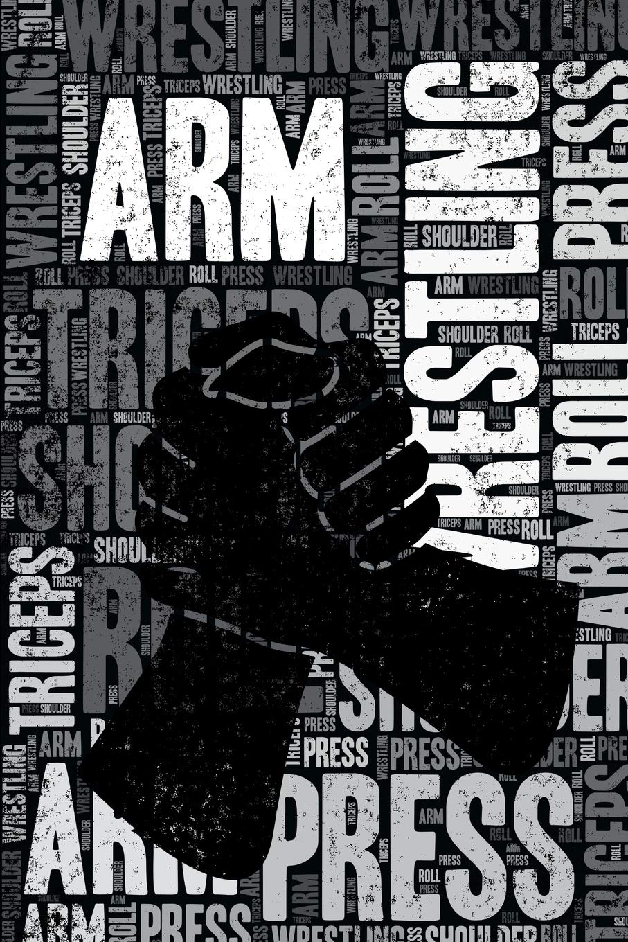 Arm Wrestling Journal: Cool Blank Lined Arm Wrestling Lovers Notebook For Arm Wrestler and Coach