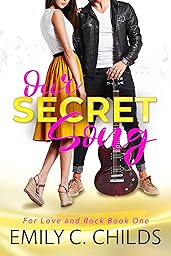 Our Secret Song: A Sweet Brother’s Best Friend, Rockstar Romance (For Love and Rock Book 1)