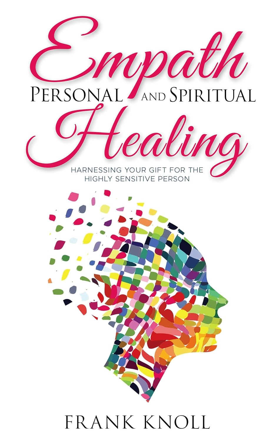 Empath: Empath Personal and Spiritual Healing: Harnessing Your Gift for the Highly Sensitive Person (Empath and Meditation Book 6) Empath: Empath Personal and Spiritual Healing: Harnessing Your Gift for the Highly Sensitive Person (Empath and Meditation Book 6)