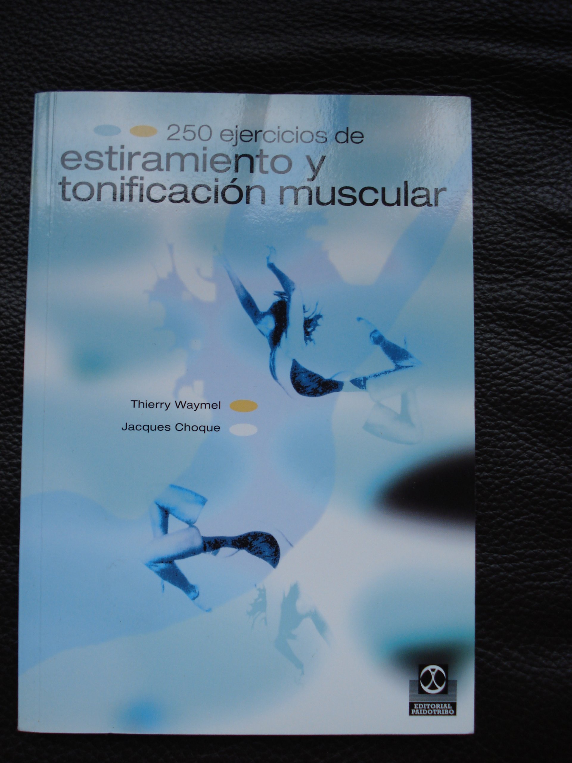 Doscientos 50 ejercicios de estiramiento y tonificación muscular/ Two hundred 50 stretching and muscle toning